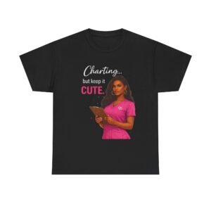 Charting But Keep It Cute Medical T-Shirt — Nurse Scrub Vibes Tee